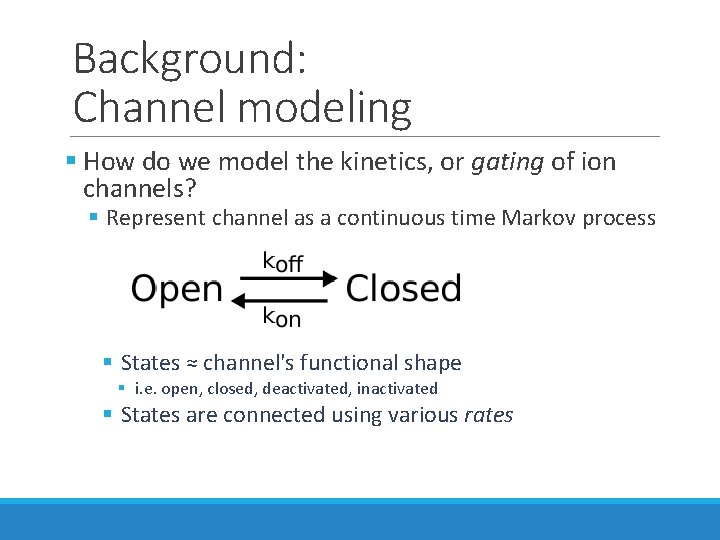 Background: Channel modeling § How do we model the kinetics, or gating of ion Background: Channel modeling § How do we model the kinetics, or gating of ion