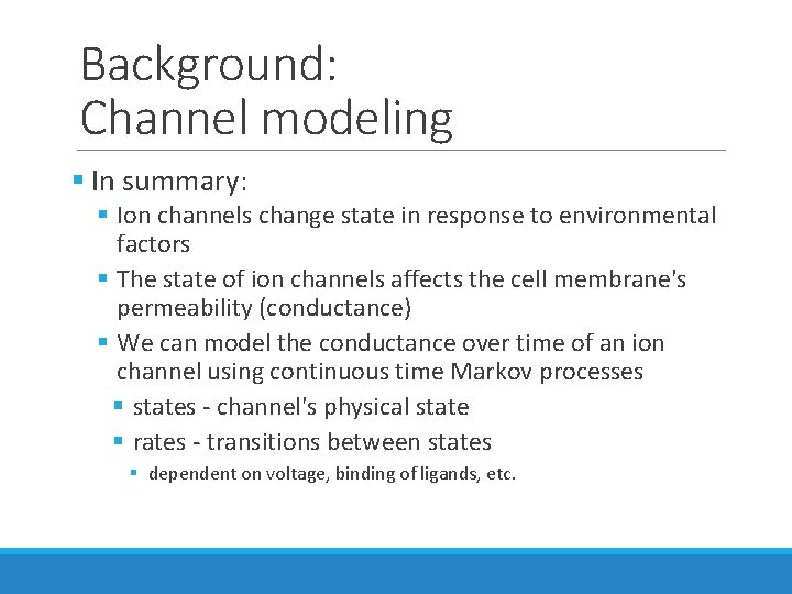 Background: Channel modeling § In summary: § Ion channels change state in response to Background: Channel modeling § In summary: § Ion channels change state in response to