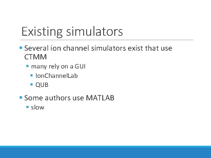 Existing simulators § Several ion channel simulators exist that use CTMM § many rely Existing simulators § Several ion channel simulators exist that use CTMM § many rely