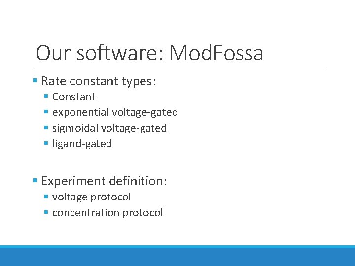 Our software: Mod. Fossa § Rate constant types: § Constant § exponential voltage-gated § Our software: Mod. Fossa § Rate constant types: § Constant § exponential voltage-gated §