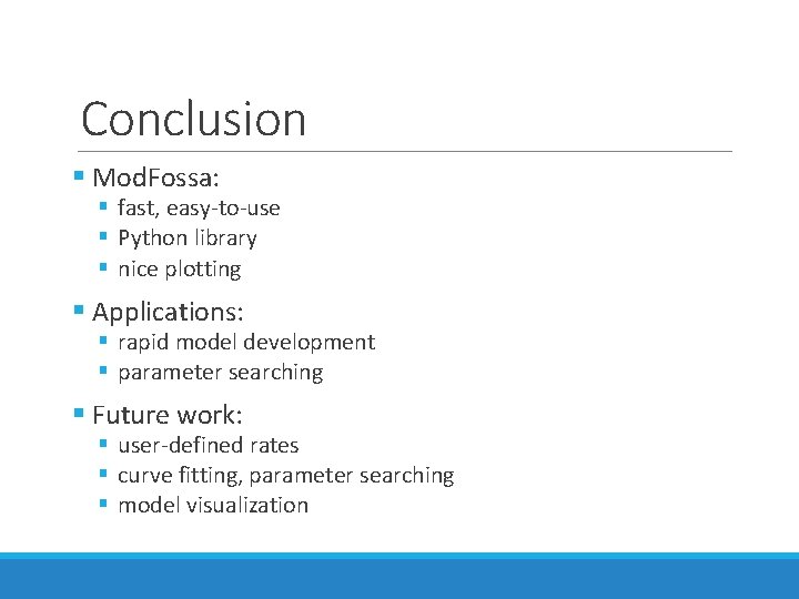 Conclusion § Mod. Fossa: § fast, easy-to-use § Python library § nice plotting § Conclusion § Mod. Fossa: § fast, easy-to-use § Python library § nice plotting §