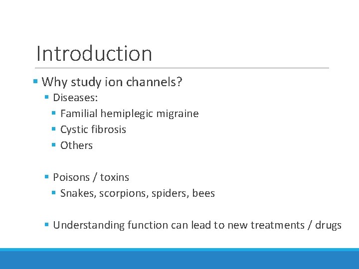 Introduction § Why study ion channels? § Diseases: § Familial hemiplegic migraine § Cystic Introduction § Why study ion channels? § Diseases: § Familial hemiplegic migraine § Cystic