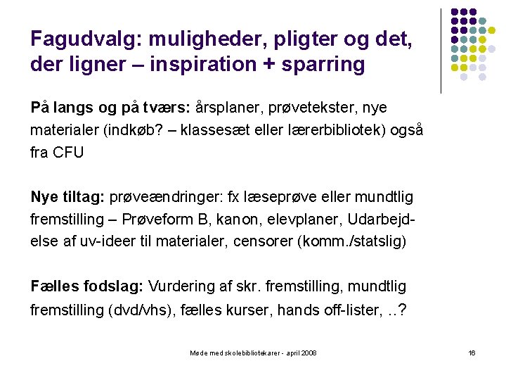 Fagudvalg: muligheder, pligter og det, der ligner – inspiration + sparring På langs og