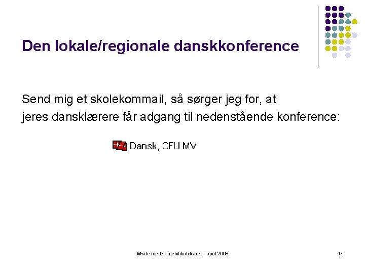 Den lokale/regionale danskkonference Send mig et skolekommail, så sørger jeg for, at jeres dansklærere