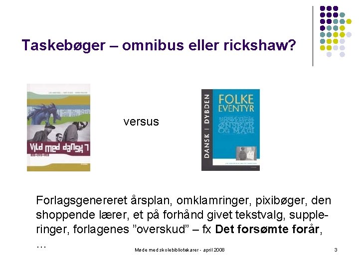 Taskebøger – omnibus eller rickshaw? versus Forlagsgenereret årsplan, omklamringer, pixibøger, den shoppende lærer, et
