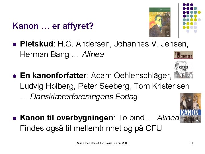 Kanon … er affyret? l Pletskud: H. C. Andersen, Johannes V. Jensen, Herman Bang