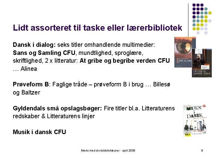 Lidt assorteret til taske eller lærerbibliotek Dansk i dialog: seks titler omhandlende multimedier: Sans