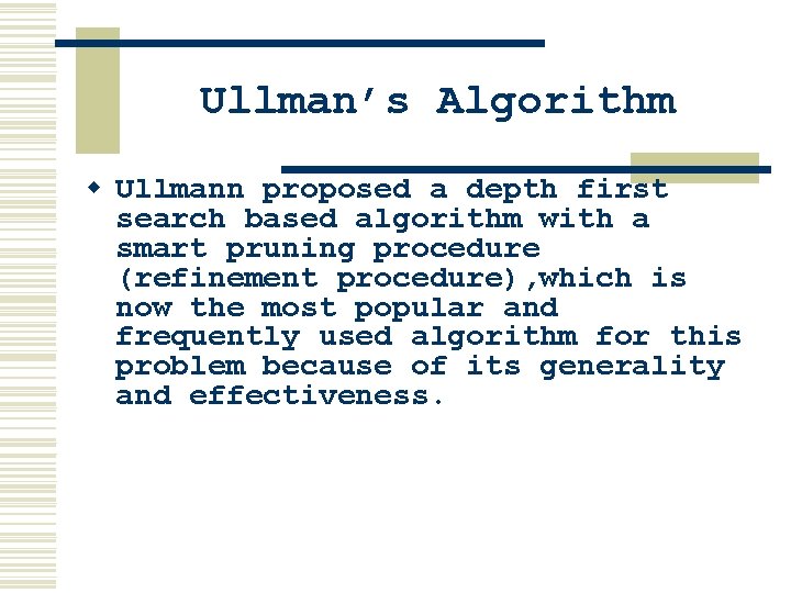 Ullman’s Algorithm w Ullmann proposed a depth first search based algorithm with a smart Ullman’s Algorithm w Ullmann proposed a depth first search based algorithm with a smart