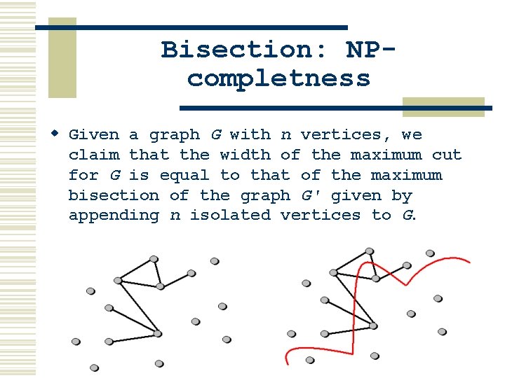 Bisection: NPcompletness w Given a graph G with n vertices, we claim that the Bisection: NPcompletness w Given a graph G with n vertices, we claim that the