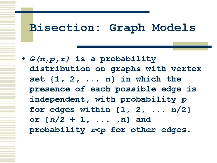Bisection: Graph Models w G(n, p, r) is a probability distribution on graphs with Bisection: Graph Models w G(n, p, r) is a probability distribution on graphs with