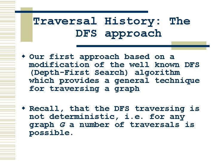 Traversal History: The DFS approach w Our first approach based on a modification of Traversal History: The DFS approach w Our first approach based on a modification of