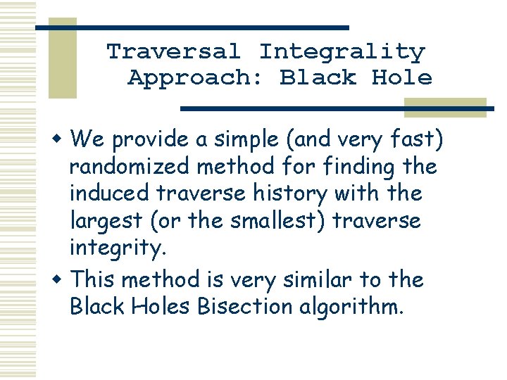 Traversal Integrality Approach: Black Hole w We provide a simple (and very fast) randomized Traversal Integrality Approach: Black Hole w We provide a simple (and very fast) randomized