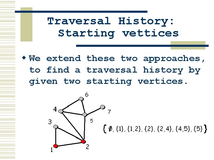 Traversal History: Starting vettices w We extend these two approaches, to find a traversal Traversal History: Starting vettices w We extend these two approaches, to find a traversal
