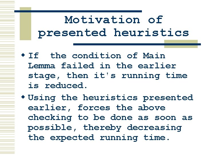 Motivation of presented heuristics w If the condition of Main Lemma failed in the Motivation of presented heuristics w If the condition of Main Lemma failed in the