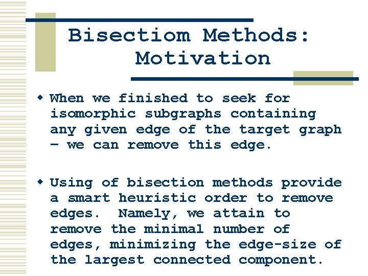 Bisectiom Methods: Motivation w When we finished to seek for isomorphic subgraphs containing any Bisectiom Methods: Motivation w When we finished to seek for isomorphic subgraphs containing any