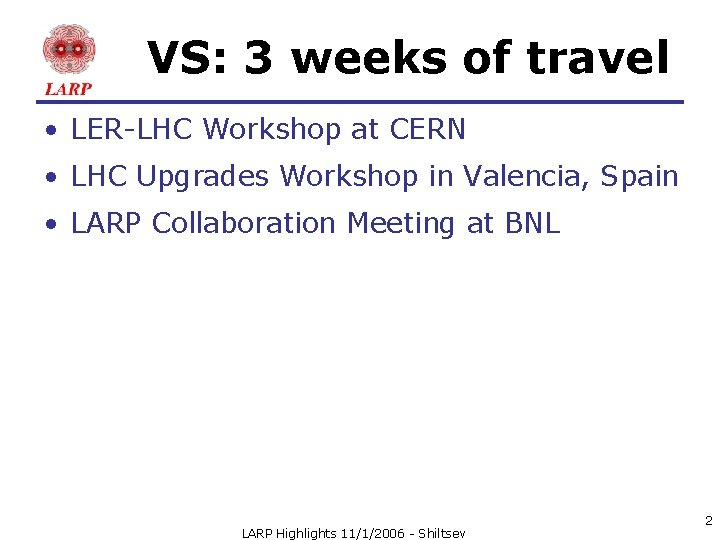 VS: 3 weeks of travel • LER-LHC Workshop at CERN • LHC Upgrades Workshop