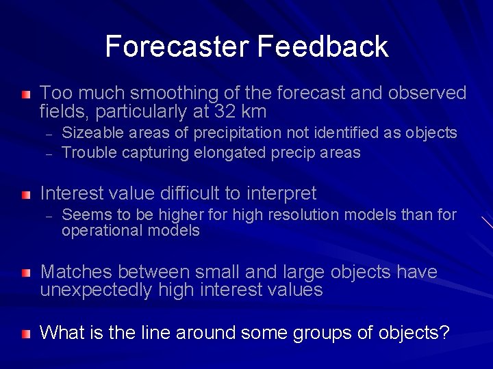Forecaster Feedback Too much smoothing of the forecast and observed fields, particularly at 32