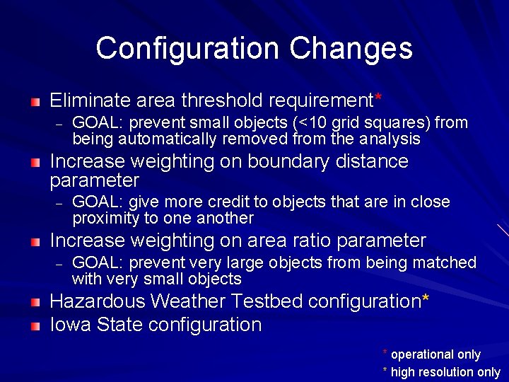 Configuration Changes Eliminate area threshold requirement* – GOAL: prevent small objects (<10 grid squares)