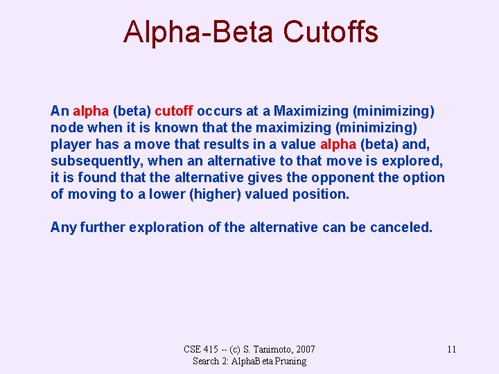 Alpha-Beta Cutoffs An alpha (beta) cutoff occurs at a Maximizing (minimizing) node when it