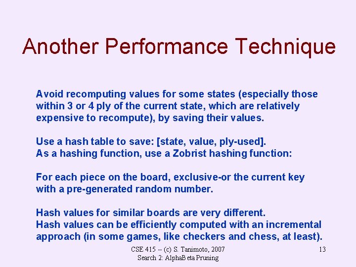 Another Performance Technique Avoid recomputing values for some states (especially those within 3 or