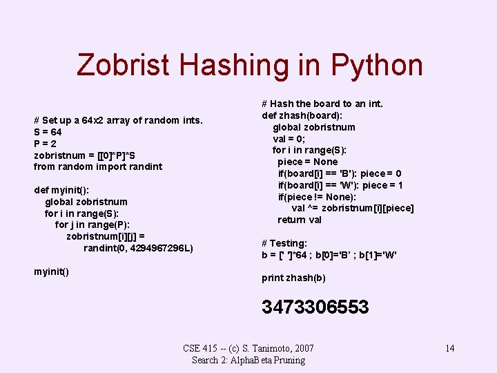 Zobrist Hashing in Python # Set up a 64 x 2 array of random