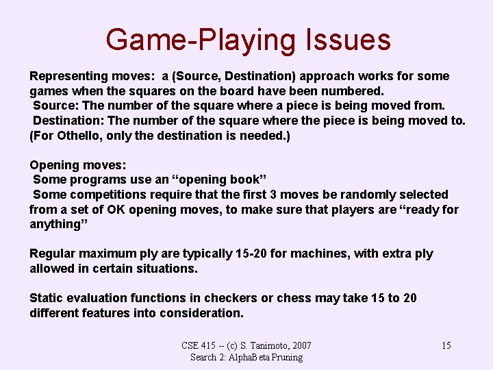 Game-Playing Issues Representing moves: a (Source, Destination) approach works for some games when the