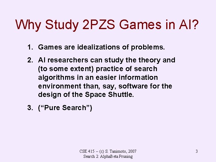 Why Study 2 PZS Games in AI? 1. Games are idealizations of problems. 2.