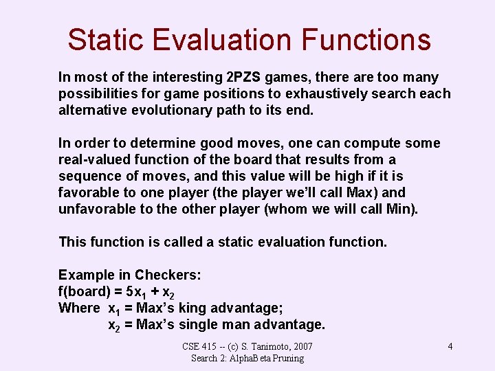 Static Evaluation Functions In most of the interesting 2 PZS games, there are too