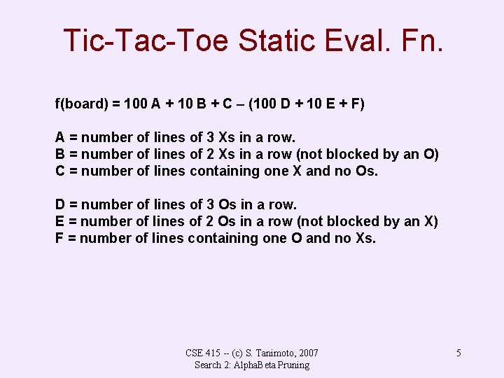 Tic-Tac-Toe Static Eval. Fn. f(board) = 100 A + 10 B + C –