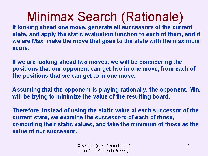 Minimax Search (Rationale) If looking ahead one move, generate all successors of the current