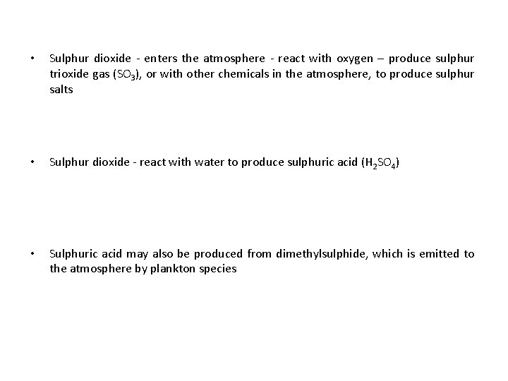  • Sulphur dioxide - enters the atmosphere - react with oxygen – produce