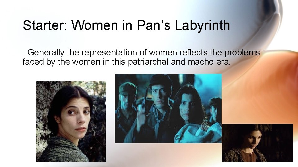 Starter: Women in Pan’s Labyrinth Generally the representation of women reflects the problems faced