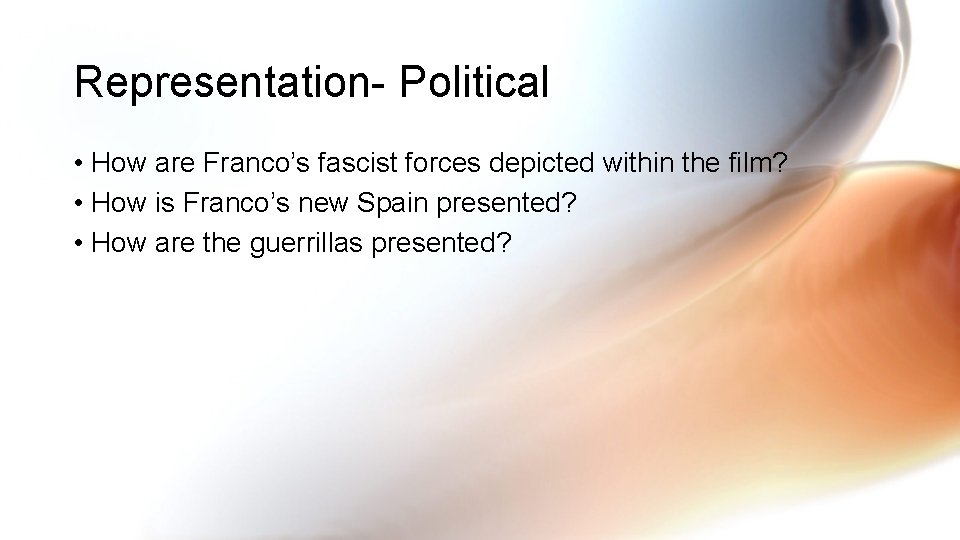 Representation- Political • How are Franco’s fascist forces depicted within the film? • How