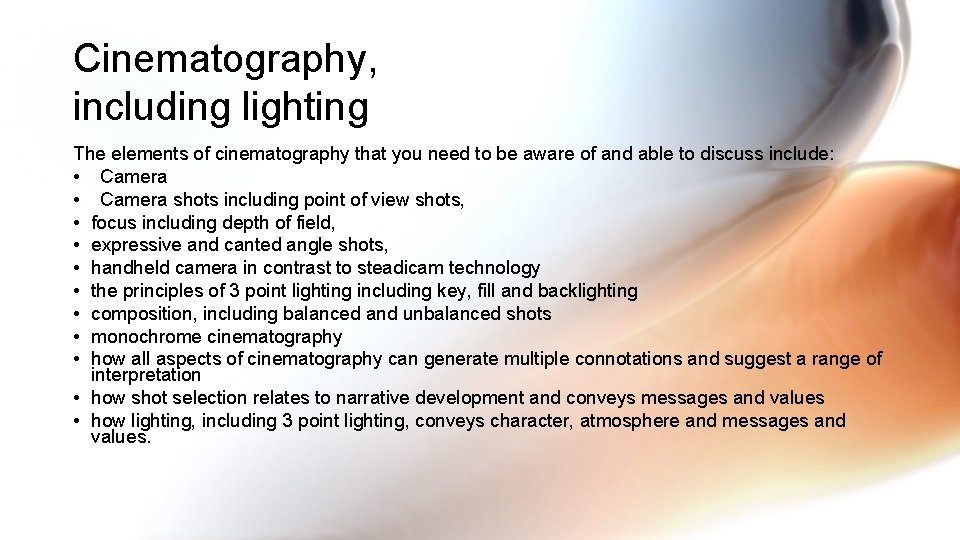 Cinematography, including lighting The elements of cinematography that you need to be aware of