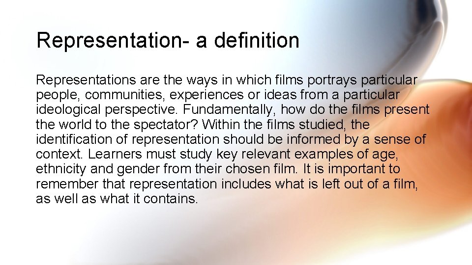 Representation- a definition Representations are the ways in which films portrays particular people, communities,