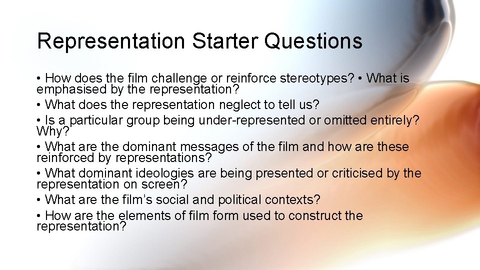 Representation Starter Questions • How does the film challenge or reinforce stereotypes? • What