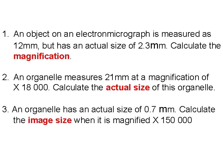 1. An object on an electronmicrograph is measured as 12 mm, but has an