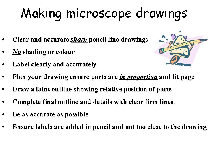 Making microscope drawings • Clear and accurate sharp pencil line drawings • No shading
