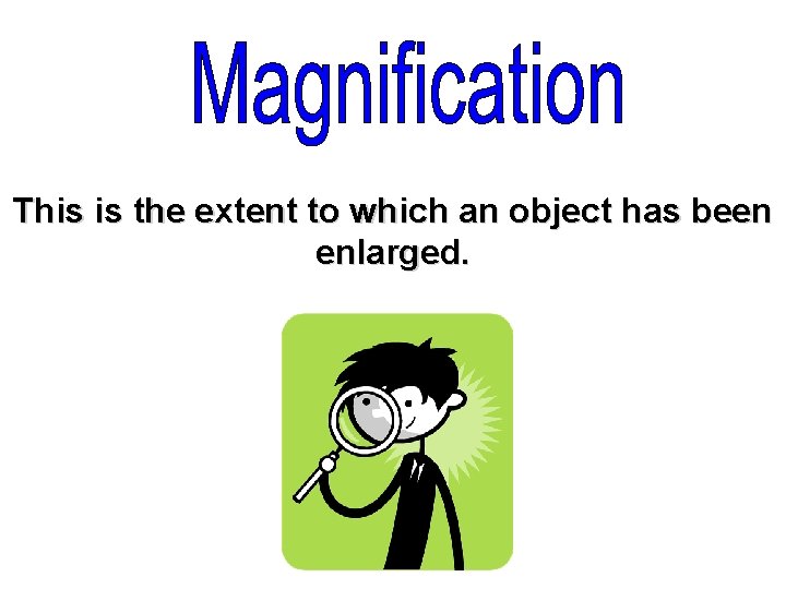 This is the extent to which an object has been enlarged. 