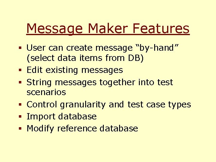 Message Maker Features § User can create message “by-hand” (select data items from DB)