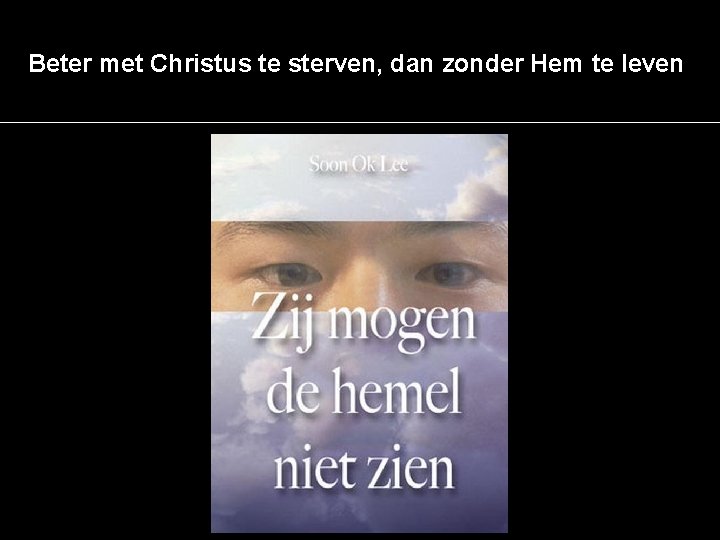 Beter met Christus te sterven, dan zonder Hem te leven 