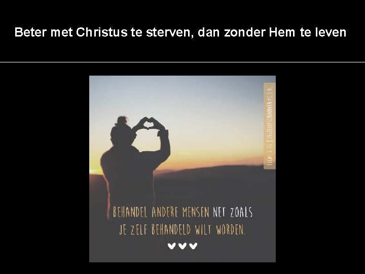 Beter met Christus te sterven, dan zonder Hem te leven 