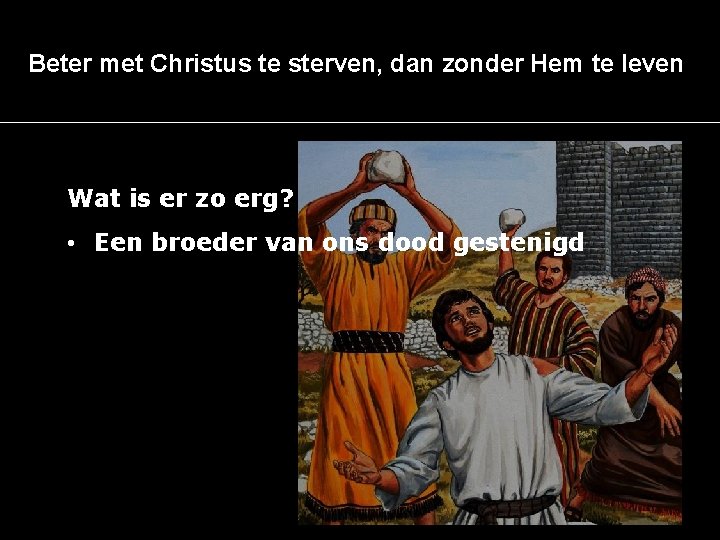 Beter met Christus te sterven, dan zonder Hem te leven Wat is er zo