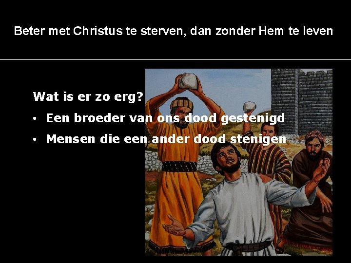 Beter met Christus te sterven, dan zonder Hem te leven Wat is er zo