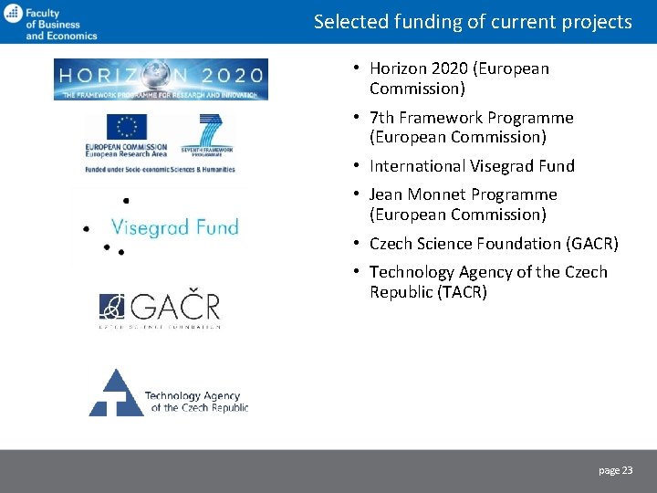 Selected funding of current projects • Horizon 2020 (European Commission) • 7 th Framework