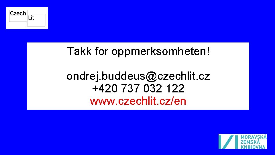 Takk for oppmerksomheten! ondrej. buddeus@czechlit. cz +420 737 032 122 www. czechlit. cz/en 