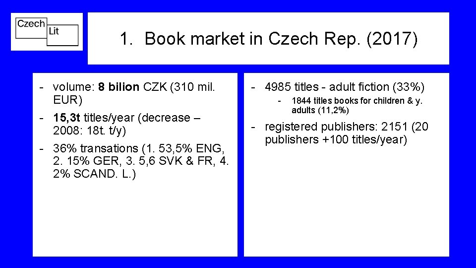 1. Book market in Czech Rep. (2017) - volume: 8 bilion CZK (310 mil.