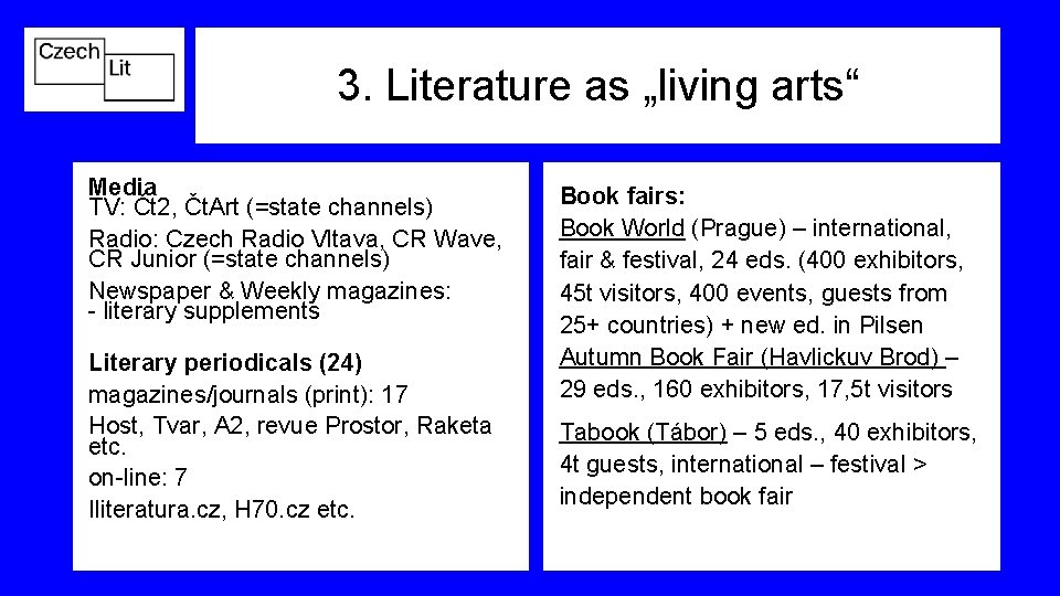 3. Literature as „living arts“ Media TV: Čt 2, Čt. Art (=state channels) Radio: