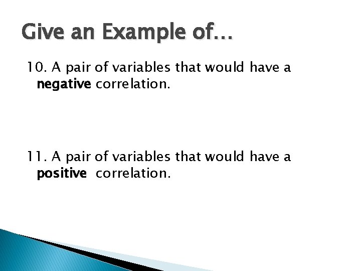 Give an Example of… 10. A pair of variables that would have a negative