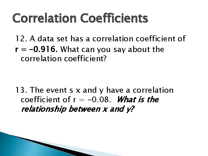 Correlation Coefficients 12. A data set has a correlation coefficient of r = –